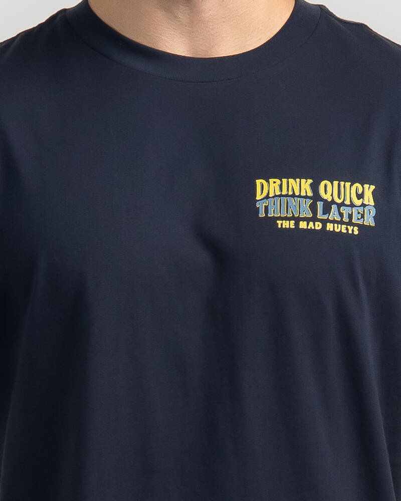The Mad Hueys Drink Quick Think Later T-Shirt for Mens