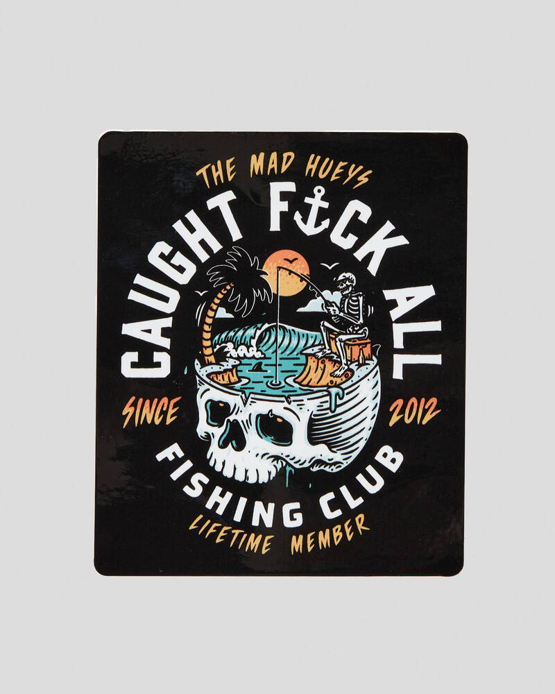 The Mad Hueys Still Catching Fk All Sticker for Mens