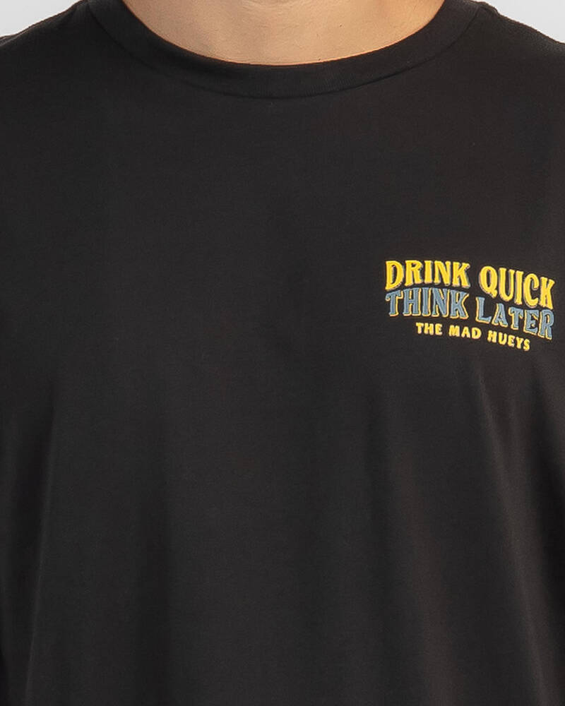 The Mad Hueys Drink Quick Think Later T-Shirt for Mens