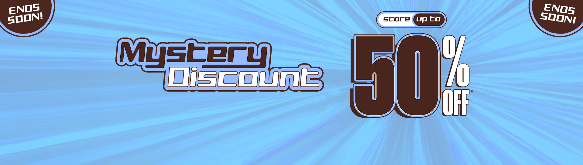Mystery Discount On Now! Save Up To 50% Off* With Your Unique Code by signing up or logging in.