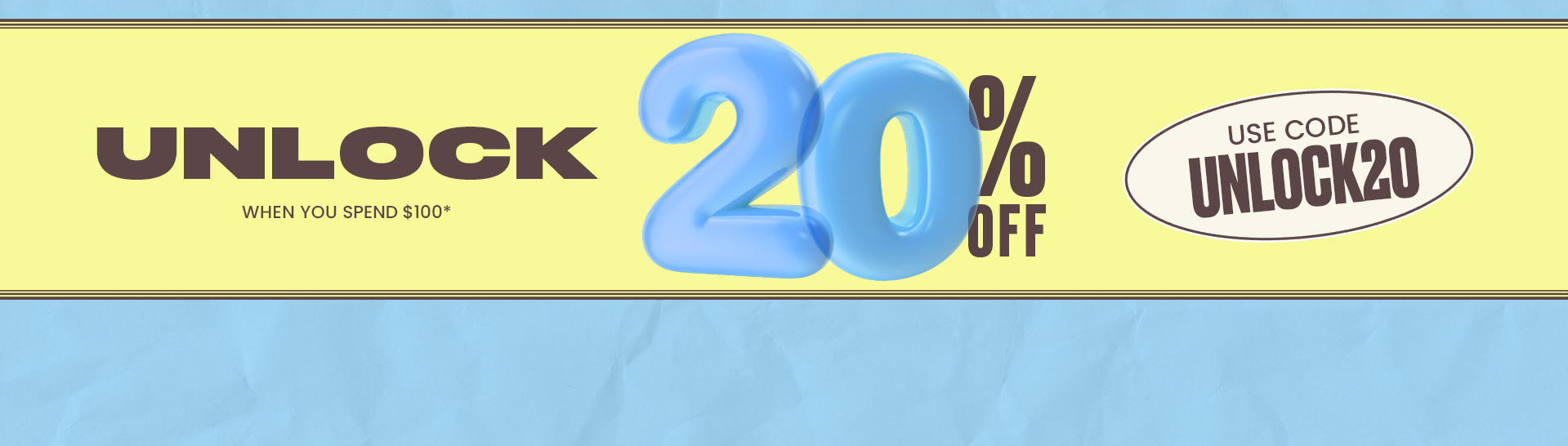 UNLOCK20 Offer On Now! Save 20% When You Spend $100* on selected full priced items.
